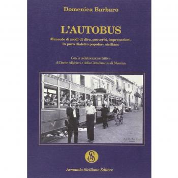 L' autobus. Manuale di modi di dire, proverbi, imprecazioni in puro dialetto popolare siciliano