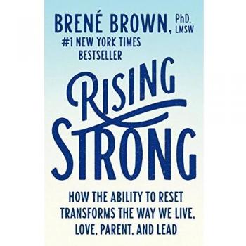Rising Strong : How the Ability to Reset Transforms the Way We Live, Love, Parent, and Lead