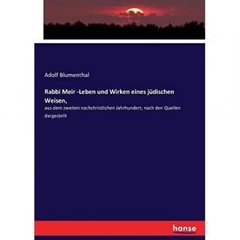 Rabbi Meir -Leben und Wirken eines jüdischen Weisen,: aus dem zweiten nachchristlichen Jahrhundert, nach den Quellen dargestellt
