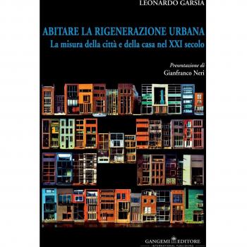 Abitare la rigenerazione urbana. La misura della città e della casa nel XXI secolo. Ediz. italiana e inglese