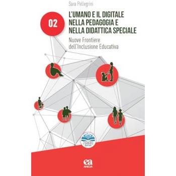 L'umano e il digitale nella pedagogia e nella didattica speciale. Nuove frontiere dell'inclusione educativa