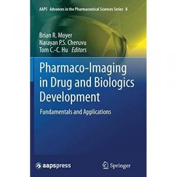 Pharmaco-Imaging in Drug and Biologics Development: Fundamentals and Applications (AAPS Advances in the Pharmaceutical Sciences Series, Band 8)