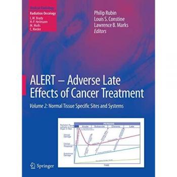 ALERT • Adverse Late Effects of Cancer Treatment: Volume 2: Normal Tissue Specific Sites and Systems (Medical Radiology)