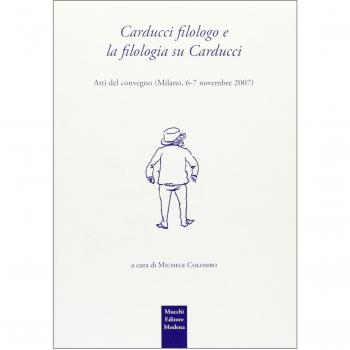 Carducci filologo e la filologia su Carducci. Atti del Convegno