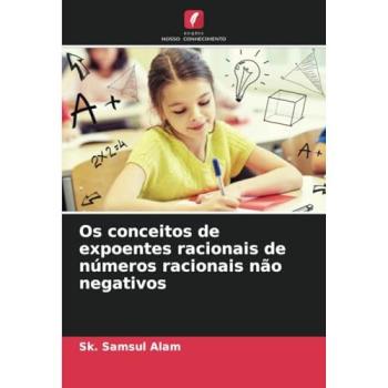 Alam, Sk. Samsul: Os conceitos de expoentes racionais de números racionais não negativos