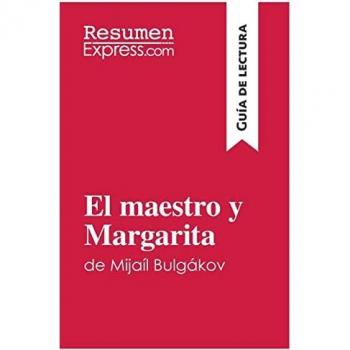 El maestro y Margarita de Mijail Bulgakov (Guia de lectura) : Resumen y analisis completo
