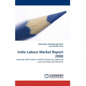 India Labour Market Report 2008: assessing india's labour market structure by capturing cues from data and literature