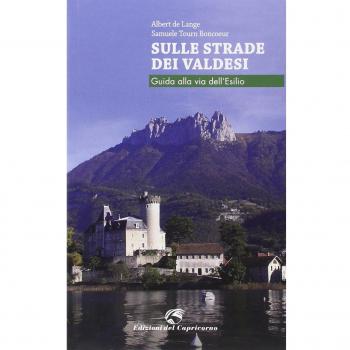 Sulle strade dei Valdesi. Guida alla via dell'esilio