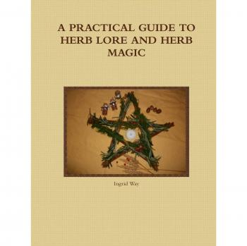 A PRACTICAL GUIDE TO HERB LORE AND HERB MAGIC