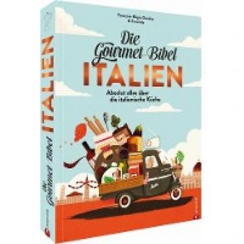 Kochbuch Italien – Die Gourmet-Bibel Italien: Das Standardwerk der italienischen Küche. Gesammeltes Gourmetwissen: Italienisch kochen mithilfe 1.272 Produktporträts, 265 Rezepten, 1.000 Abbildungen.
