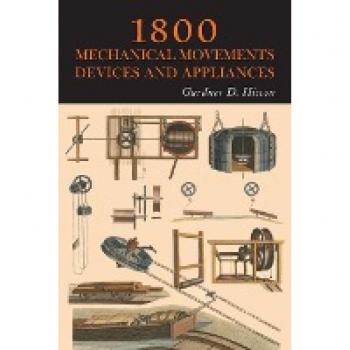 Hiscox, Gardner D.: 1800 Mechanical Movements, Devices and Appliances