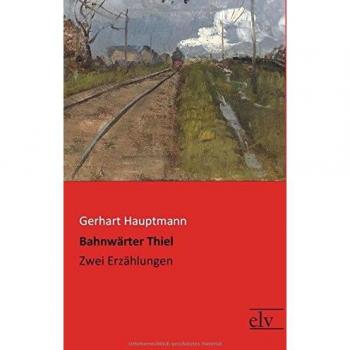 Hauptmann, Gerhart: Bahnwärter Thiel