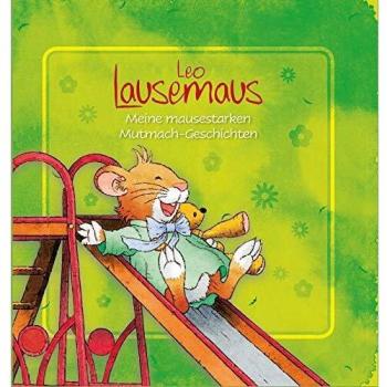 Leo Lausemaus Meine mausestarken Mutmach-Geschichten