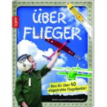 Bianca Langnickel Überflieger: Bau Dir Über 40 Abgedrehte Flugobjekte!