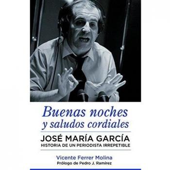 Buenas noches y saludos cordiales José María García. Historia de un periodista irrepetible.