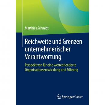 Reichweite und Grenzen unternehmerischer Verantwortung | Matthias Schmidt