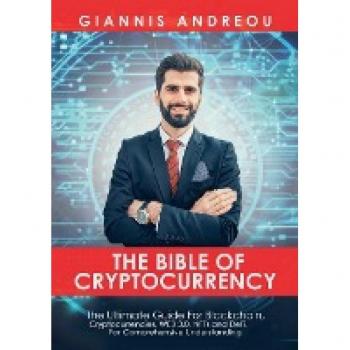The Bible of Cryptocurrency: The Ultimate Path For Blockchain, Cryptocurrencies, WEB 3.0, NFTs and DeFi, For Comprehensive Understanding