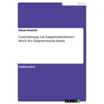 Unterstützung von Langzeitarbeitslosen durch den Empowerment-Ansatz