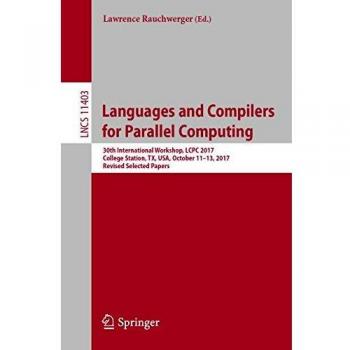 Languages and Compilers for Parallel Computing: 30th International Workshop, LCPC 2017, College Station, TX, USA, October 11–13, 2017, Revised ... Notes in Computer Science, Band 11403)