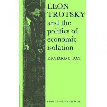 Leon Trotsky and the Politics of Economic Isolation, Cambridge Russian, Soviet and Post-Soviet Studies, 13