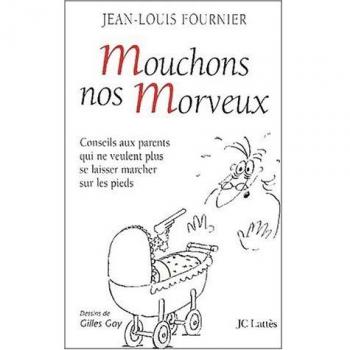 Mouchons nos morveux. Conseils aux parents qui ne veulent plus se laisser marcher sur les pieds