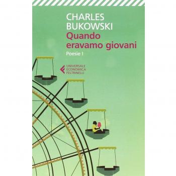 Charles Bukowski Quando Eravamo Giovani. Poesie. Testo Inglese A Fronte