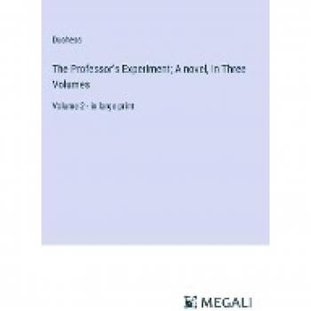 The Professor's Experiment; A novel, In Three Volumes: Volume 2
