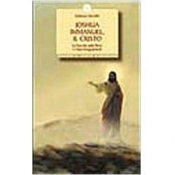 Joshua Immanuel, il Cristo. La sua vita sulla terra e i suoi insegnamenti