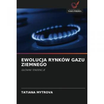 EWOLUCJA RYNKÓW GAZU ZIEMNEGO: GŁÓWNE TENDENCJE: G¿ÓWNE TENDENCJE