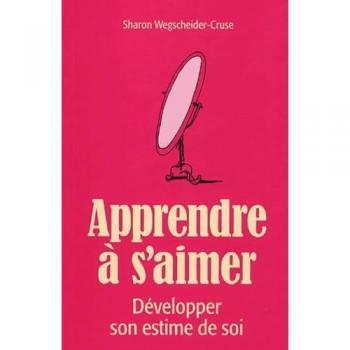 Sharon Wegscheider-Cruse Apprendre À S'Aimer : Développer Son Estime De Soi