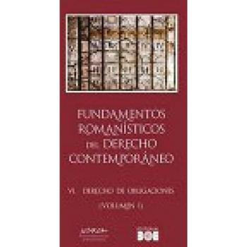 Fundamentos Romanísticos del Derecho Contemporáneo. Tomo VI. Derecho de obligaciones
