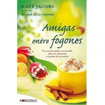 Amigas entre fogones: Por la autora de El club de los viernes, Jacobs vuelve con otra historia protagonizada por mujeres que pe