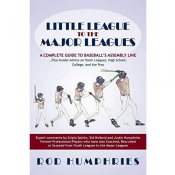Little League to the Major Leagues: A Complete Guide to Baseball's Assembly Line . . . Plus Insider Advice on Youth Leagues, High School, College, and the Pros