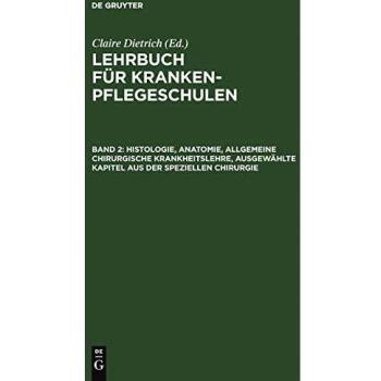 Histologie, Anatomie, allgemeine chirurgische Krankheitslehre, ausgewählte Kapitel aus der speziellen Chirurgie (Lehrbuch für Krankenpflegeschulen)