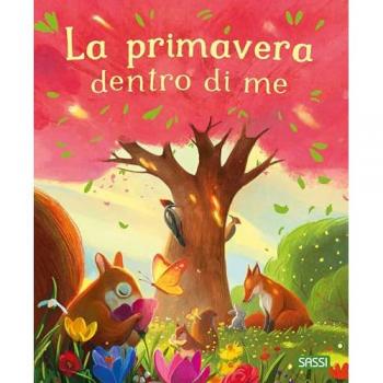 La primavera dentro di me. Ediz. illustrata
