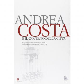 Andrea Costa e il governo della città. L'esperienza amministrativa di Imola e il municipalismo popolare