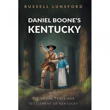 Daniel Boone's Kentucky: The Boone Trace and Settlement of Kentucky