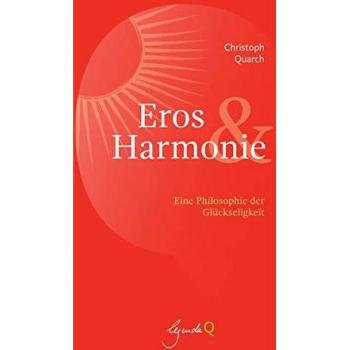 Christoph Quarch Eros Und Harmonie: Eine Philosophie Der Glückseligkeit