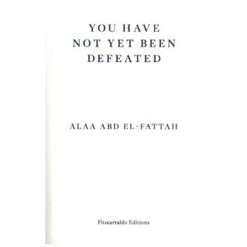 Alaa Abd el-Fattah You Have Not Yet Been Defeated