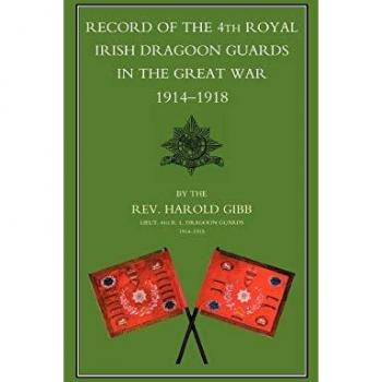 Record of the 4th Royal Irish Dragoon Guards in the Great War 1914-1918