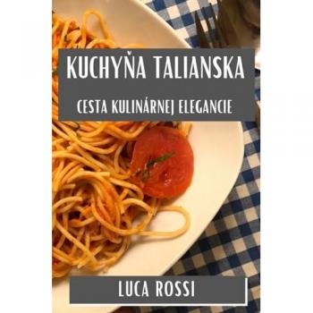 Kuchy¿a Talianska: Cesta Kulinárnej Elegancie von Luca Rossi