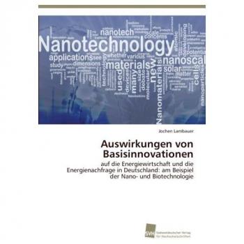 Auswirkungen von Basisinnovationen: auf die Energiewirtschaft und die Energienachfrage in Deutschland: am Beispiel der Nano