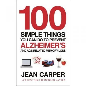 100 Simple Things You Can Do To Prevent Alzheimer's: and Age-Related Memory Loss