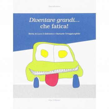 Diventare grandi... che fatica! Storia di Luca il dislessico e Samuele l'irraggiungibile