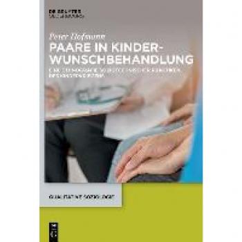 Paare in Kinderwunschbehandlung: Eine Ethnografie soziotechnischer Praktiken des Kinderkriegens (Qualitative Soziologie, 28)