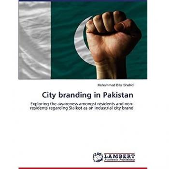 City branding in Pakistan: Exploring the awareness amongst residents and non-residents regarding Sialkot as an industrial city brand