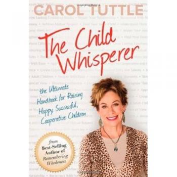 The Child Whisperer Ultimate Handbook for Raising Happy Successful by Tuttle Carol
