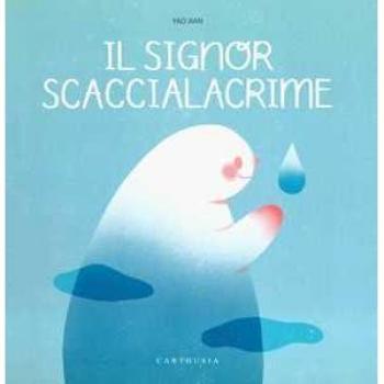 Il signore Scaccialacrime. Ediz. a colori Jian Yao