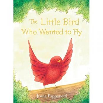 Papponetti, Jenna: The Little Bird Who Wanted to Fly