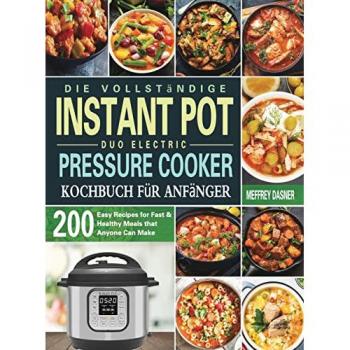 Dasner, Meffrey: Die Vollständige Instant Pot Duo Electric Pressure Cooker Kochbuch für Anfänger